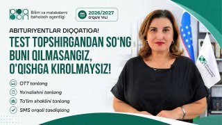 Abituriyentlar diqqatiga! Test sinovidan so'ng qabul jarayoni davom etmoqda